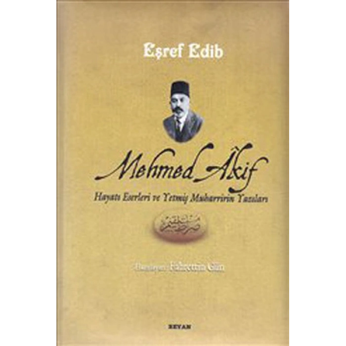 Mehmed Akif Hayatı Eserleri ve Yetmiş Muharririn Yazıları