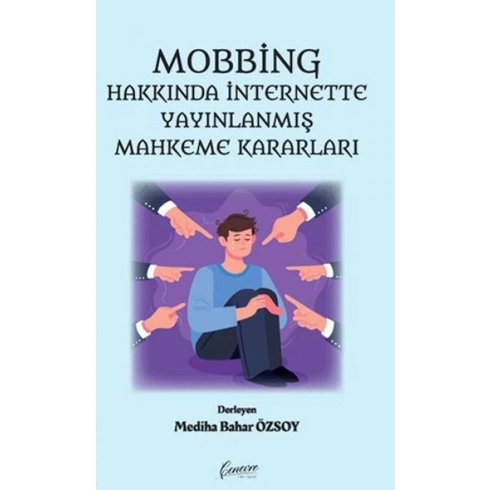 Mobbing Hakkında İnternette Yayınlanmış Mahkeme Kararları
