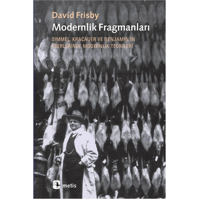 Modernlik Fragmanları  Simmel, Kracauer ve Benjaminin Eserlerinde Modernlik Teorileri