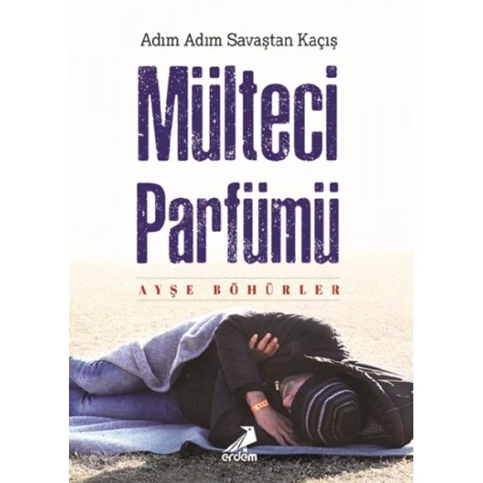 Mülteci Parfümü - Adım Adım Savaştan Kaçış