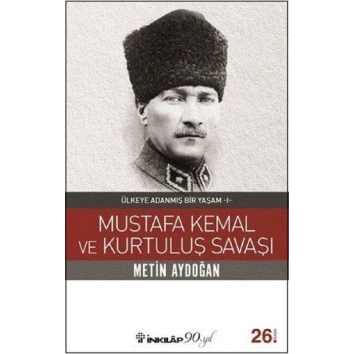 Mustafa Kemal ve Kurtuluş Savaşı - Ülkeye Adanmış Bir Yaşam 1