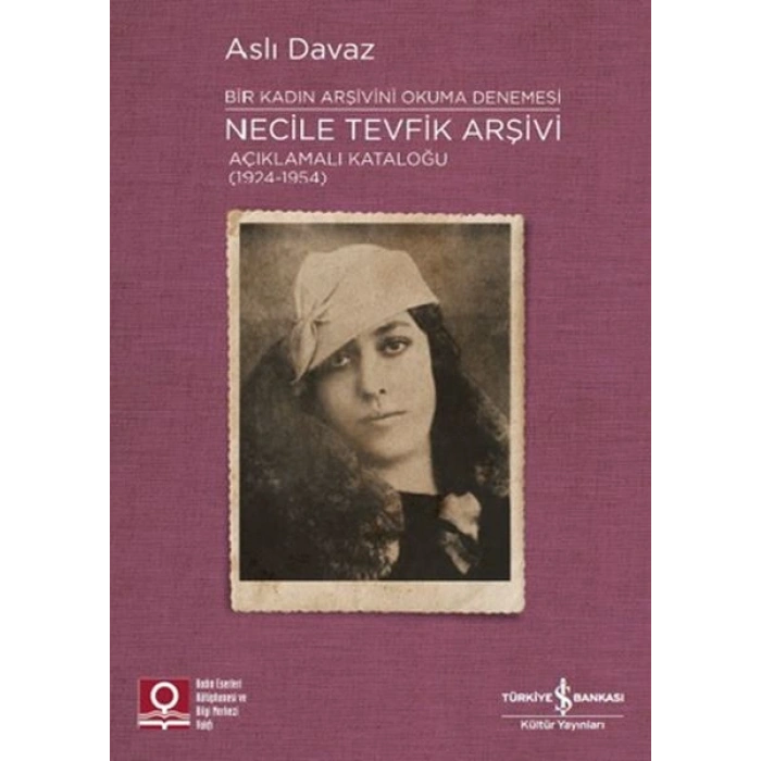 Necile Tevfik Arşivi - Açıkmalı Kataloğlu 1924-1954 Bir Kadın Arşivini Okuma Denemesi