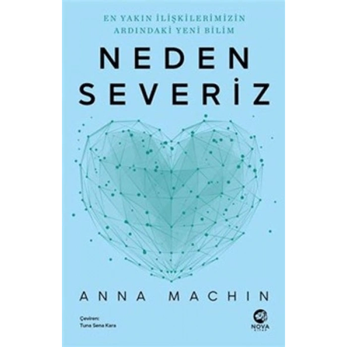 Neden Severiz: En Yakın İlişkilerimizin Ardındaki Yeni Bilim