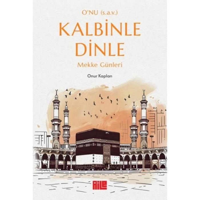 O’nu (s.a.v.) Kalbinle Dinle – Mekke Günleri