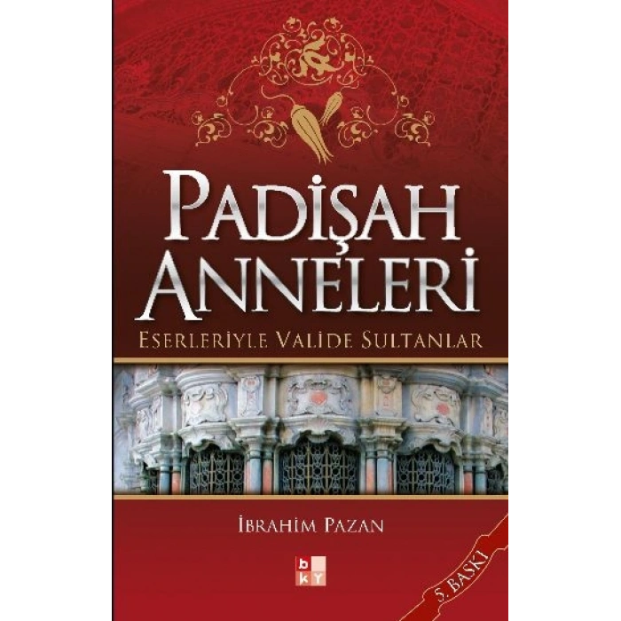 Padişah Anneleri - Eserleriyle Valide Sultanlar