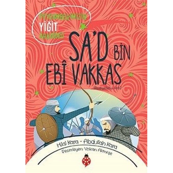 Sa’D Bin Ebî Vakkas - Peygamberimizin Yiğit Arkadaşı