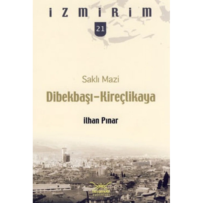Saklı Mazi: Dibekbaşı-Kireçlikaya /İzmirim-21
