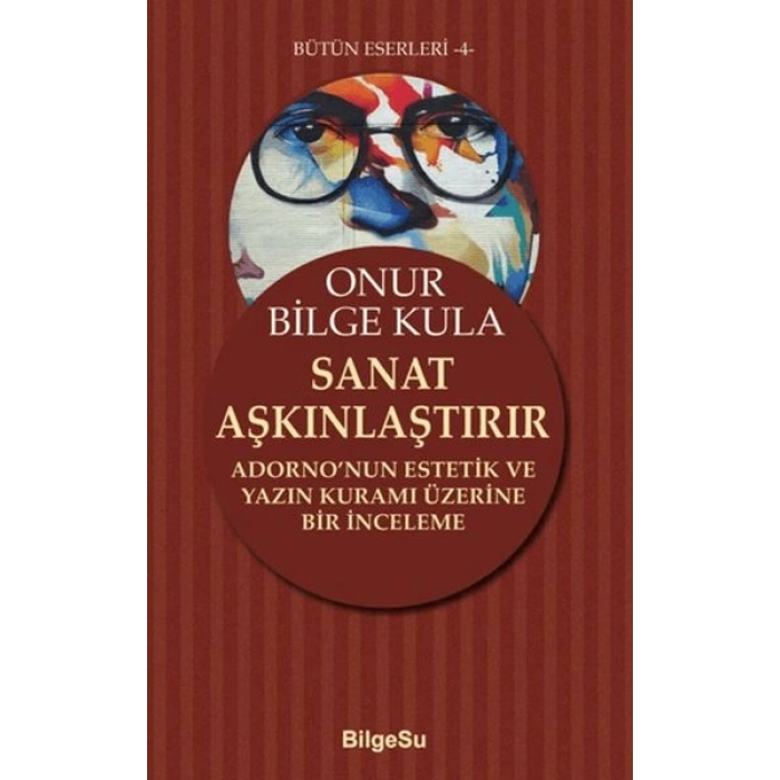 Sanat Aşkınlaştırır Adorno’nun Estetik ve Yazın Kuramı Üzerine Bir İnceleme