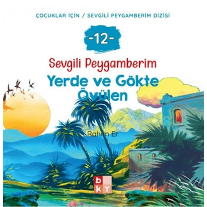 Sevgili Peygamberim 12 - Yerde ve Gökte Övülen