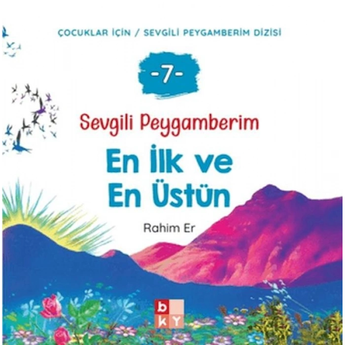 Sevgili Peygamberim 7 - En İlk ve En Üstün