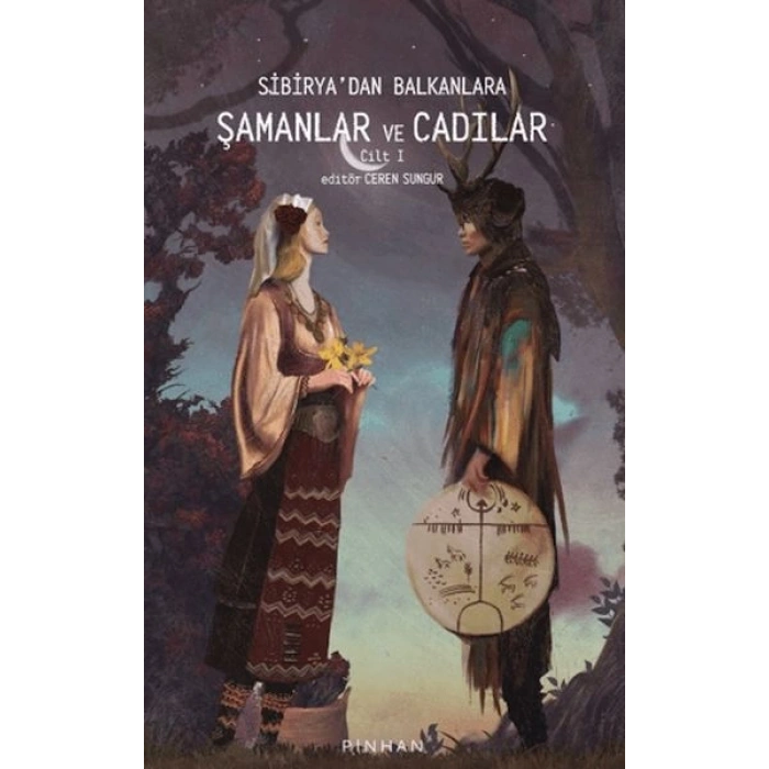 Sibiryadan Balkanlara Şamanlar Ve Cadılar Cilt 1
