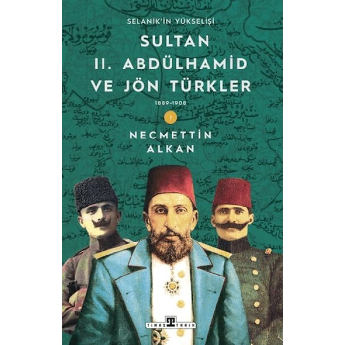 Sultan II. Abdülhamid ve Jön Türkler: 1889-1908 Selanikin Yükselişi