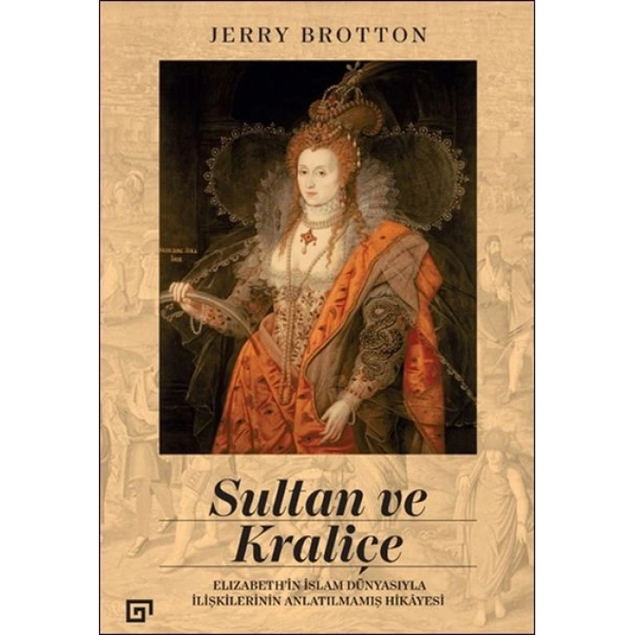 Sultan ve Kraliçe Elizabeth’in İslam Dünyasıyla İlişkilerinin Anlatılmamış Hikayesi
