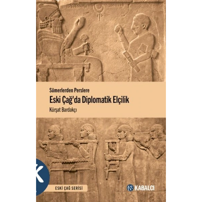 Sümerlerden Perslere Eski Çağda Diplomatik Elçilik
