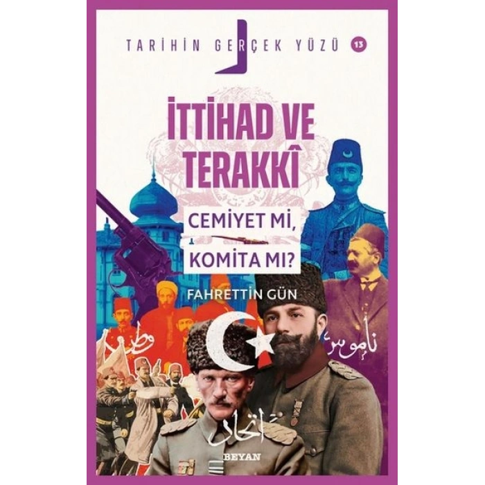 Tarihin Gerçek Yüzü - 13 İttihat ve Terakki; Cemiyet mi, Komita mı?