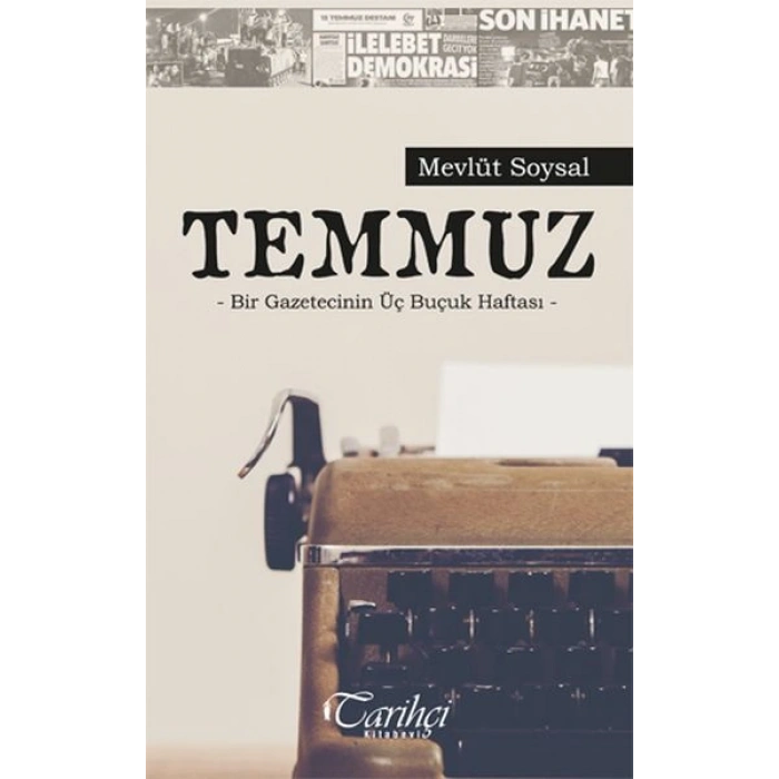 Temmuz - Bir Gazetecinin Üç Buçuk Haftası