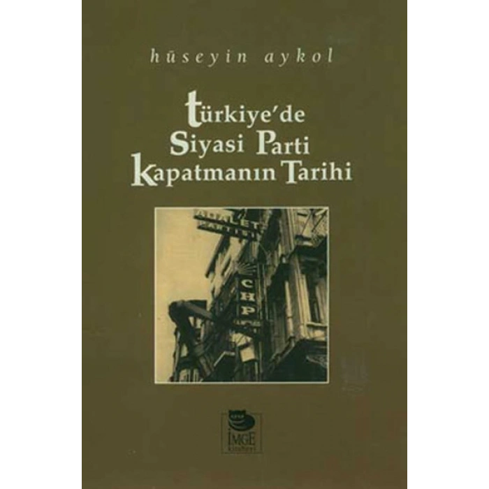 Türkiyede Siyasi Parti Kapatmanın Tarihi