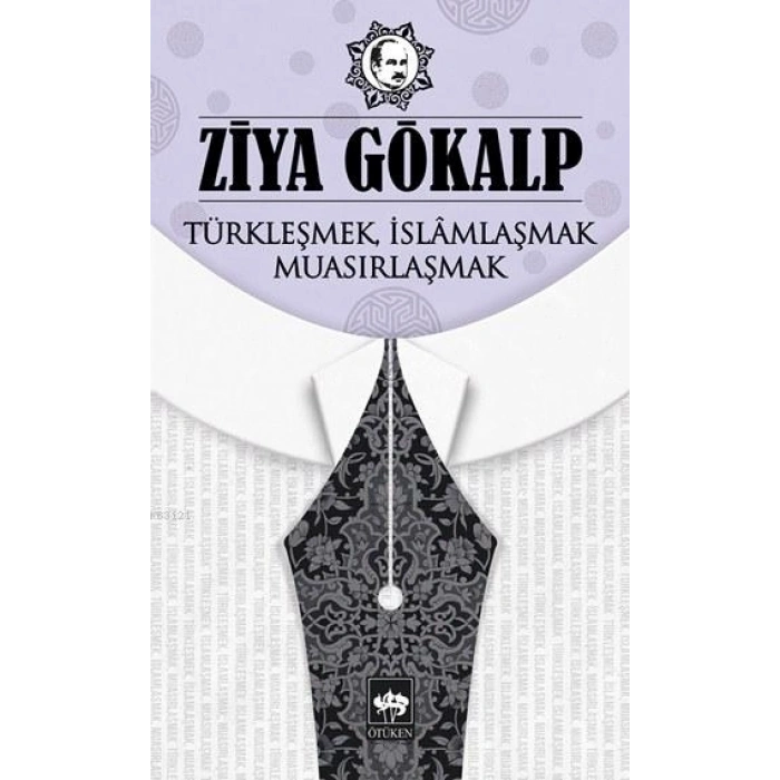 Türkleşmek, İslamlaşmak, Muasırlaşmak