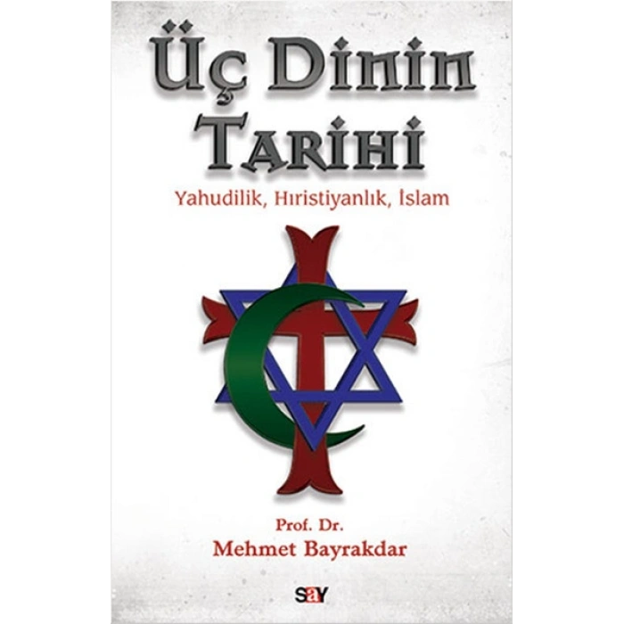 Üç Dinin Tarihi Yahudilik - Hıristiyanlık - İslam