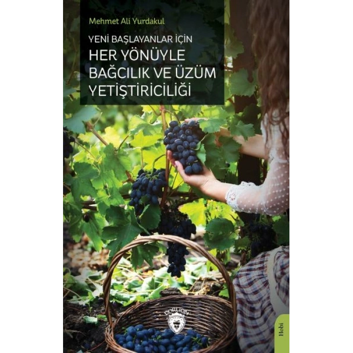 Yeni Başlayanlar İçin Her Yönüyle Bağcılık ve Üzüm Yetiştiriciliği