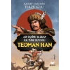 Adı Tarihe Yazılan İlk Türk Büyüğü Teoman Han