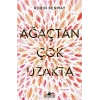 Ağaçtan Çok Uzakta