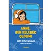 Anne, Ben Kelebek Oldum!