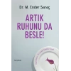 Artık Ruhunu da Besle!