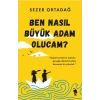 Ben Nasıl Büyük Adam Olucam?