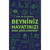 Beyniniz Hayatınızı Nasıl Şekillendirir?