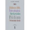 Bilimcilik İdeolojisi Ateizmin Bilim Sömürüsü