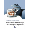 Bir Balık Bir Başka Balığa Onu Sevdiğini Söyler mi? (Ciltli)