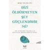 Bizi Öldürmeyen Şey Güçlendirir Mi?