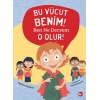 Bu Vücut Benim! Ben Ne Dersem O Olur!