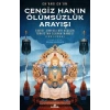 Cengiz Han’ın Ölümsüzlük Arayışı