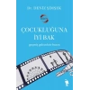 Çocukluğuna İyi Bak