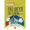 Ebû Ubeyde Bin Cerrah - Peygamberimizin Mütevazı Arkadaşı