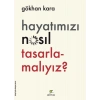 Hayatımızı Nasıl Tasarlamalıyız?