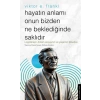 Hayatın Anlamı Onun Bizden Ne Beklediğinde Saklıdır