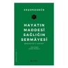 Hayatın Maddesi Sağlığın Sermayesi