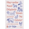 Hayvanlar Nasıl Düşünür İnsanlar Ne Görür?