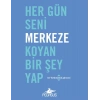 Her Gün Seni Merkeze Koyan Bir Şey Yap