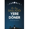 Her Şey Başladığı Yere Döner