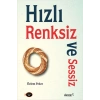 Hızlı, Renksiz ve Sessiz