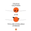 İyilikle Geçinmek Ya da Yolları Güzellikle Ayırmak