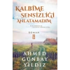 Kalbime Sensizliği Anlatamadım