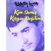 Kim Demiş Kırgın Değilim