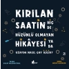Kırılan Saatin Hiç de Hüzünlü Olmayan Hikayesi ya da Uzayda Nasıl Çay İçilir?