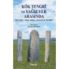 Kök Tengri ve Yağız Yer Arasında Kül Tegin – Bilgi Kağan – Tunyukuk Yazıtları