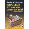 Kovulduk Ey Halkım Unutma Bizi